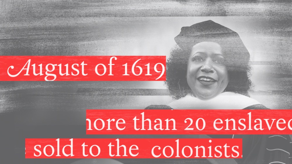 Photo illustration: Image of author Nikole Hannah-Jones. Red strips of text over the image reads,"In August of 1619","more than 20 enslaved","sold off to the colonists".