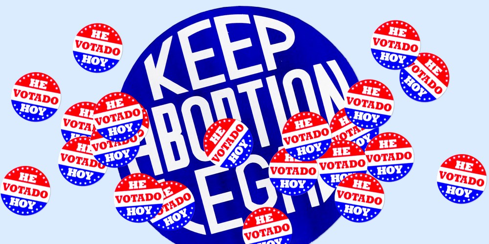 Photo illustration: Multiple stickers that read,"He Votado Hoy" over a bigger sign that reads,"Keep abortion legal".
