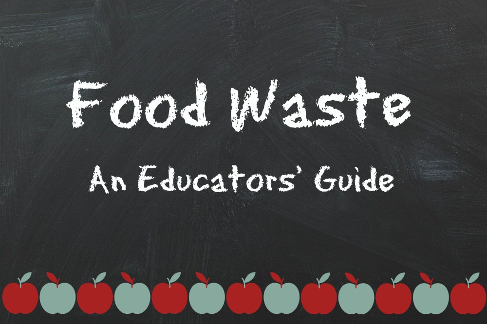 Food waste - an educator's guide